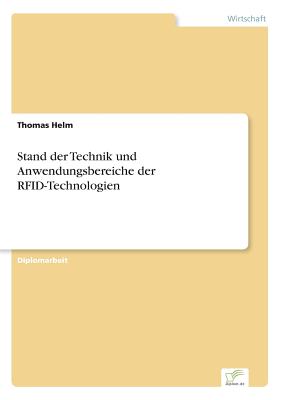 Stand Der Technik Und Anwendungsbereiche Der Rfid-Technologien - Helm, Thomas