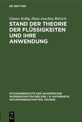 Stand der Theorie der Fl?ssigkeiten und ihre Anwendung - Kelbg, G?nter, and Bittrich, Hans-Joachim