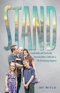 Stand: Emotionally and Practically Surviving When a Child Gets a Life-Threatening Diagnosis