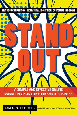 Stand Out: A Simple and Effective Online Marketing Plan for Your Small Business - Fletcher, Aaron N