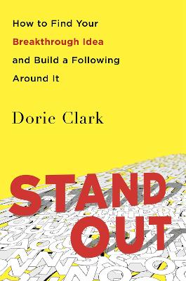 Stand Out: How to Find Your Breakthrough Idea and Build a Following Around It - Clark, Dorie