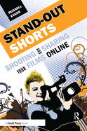 Stand-Out Shorts: Shooting and Sharing Your Films Online