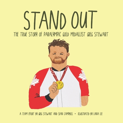 Stand Out: The True Story of Paralympic Gold Medallist Greg Stewart - Stewart, Greg, and Lee, Lana (Illustrator), and Campbell, Sean