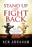 Stand Up and Fight Back: How to Take Authority Over Satan & Win
