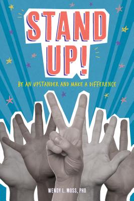 Stand Up!: Be an Upstander and Make a Difference - Moss, Wendy L.