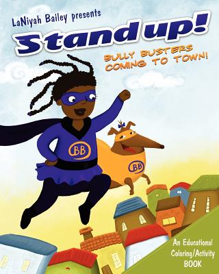 Stand Up! "Bully Busters"...Coming to town: "Bully Busters" educational coloring and activity book - White, Latoya Toyiah Marquis, and Bailey, Laniyah L
