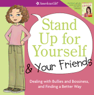 Stand Up for Yourself & Your Friends: Dealing with Bullies and Bossiness, and Finding a Better Way