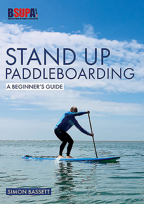Stand Up Paddleboarding: A Beginner's Guide: Learn to Sup - Bassett, Simon
