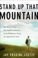 Stand Up That Mountain: The Battle to Save One Small Community in the Wilderness Along the Appalachian Trail