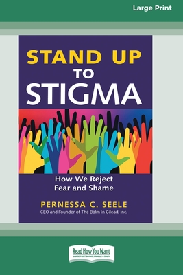 Stand Up to Stigma: How We Reject Fear and Shame [Large Print 16 Pt Edition] - Seele, Pernessa C