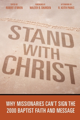 Stand With Christ: Why Missionaries Can't Sign The 2000 Baptist Faith And Message - O'Brien, Robert