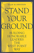 Stand Your Ground: Building Honorable Leaders the West Point Way