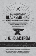 Standard Blacksmithing, Horseshoeing and Wagon Making - Twelve Lessons in Elementary Blacksmithing, Adapted to the Demand of Schools and Colleges of Mechanic Arts: Tables, Rules and Receipts Useful to Manufacturers, Machinists, Engineers and...