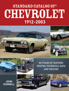 Standard Catalog of Chevrolet, 1912-2003: 90 Years of History, Photos, Technical Data and Pricing