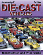 Standard Catalog of Die-Cast Vehicles: Identification and Price Guide