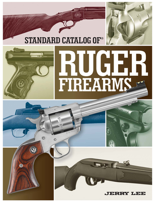 Standard Catalog of Ruger Firearms - Lee, Jerry