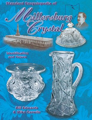 Standard Encyclopedia of Millersburg Crystal: Identification and Values - Edwards, Bill, and Carwile, Mike