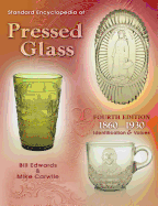 Standard Encyclopedia of Pressed Glass: 1860-1930 Identification & Values - Edwards, Bill, and Carwile, Mike