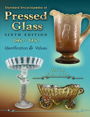 Standard Encyclopedia of Pressed Glass: 1860-1930 - Carwile, Mike