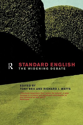 Standard English: The Widening Debate - Bex, Tony, and Watts, Richard J