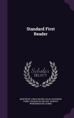 Standard First Reader - Moses, Montrose Jonas, and Funk, Isaac Kaufman, and Relyea, Charles M