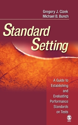 Standard Setting: A Guide to Establishing and Evaluating Performance Standards on Tests - Cizek, Gregory J, and Bunch, Michael B