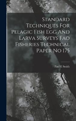 Standard Techniques For Pelagic Fish Egg And Larva Surveys Fao Fisheries Technical Paper No 175 - Smith, Paul E