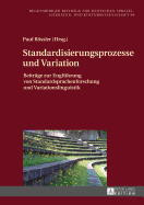 Standardisierungsprozesse und Variation: Beitraege zur Engfuehrung von Standardsprachenforschung und Variationslinguistik