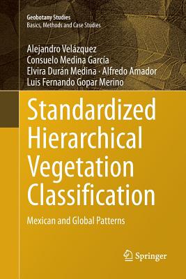 Standardized Hierarchical Vegetation Classification: Mexican and Global Patterns - Velzquez, Alejandro, and Medina Garca, Consuelo, and Durn Medina, Elvira