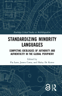Standardizing Minority Languages: Competing Ideologies of Authority and Authenticity in the Global Periphery
