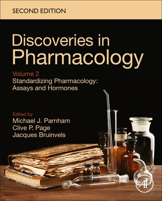 Standardizing Pharmacology: Assays and Hormones: Discoveries in Pharmacology, Volume 2 - Parnham, Michael J (Editor), and Page, Clive, Hon., BSC, PhD, OBE (Editor), and Bruinvels, Jacques (Editor)