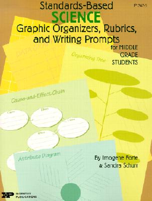 Standards-Based Science: Graphic Organizers, Rubrics, and Writing Prompts for Middle Grade Students - Forte, Imogene, and Schurr, Sandra, and Signor, Jean (Editor)