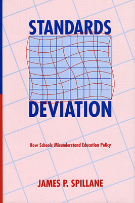 Standards Deviation: How Schools Misunderstand Education Policy - Spillane, James P