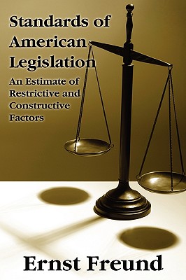 Standards of American Legislation - Freund, Ernst