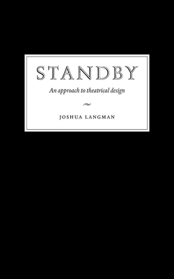 Standby: An Approach to Theatrical Design - Langman, Joshua