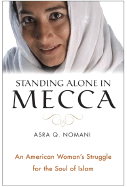 Standing Alone in Mecca: An American Woman's Struggle for the Soul of Islam