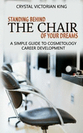 Standing Behind the Chair of Your Dreams: A Simple Guide to Cosmetology Career Development