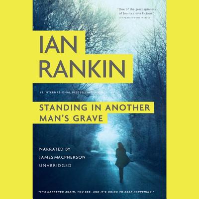 Standing in Another Man's Grave Lib/E - Rankin, Ian, New, and MacPherson, James (Read by)