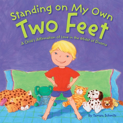 Standing on My Own Two Feet: A Child's Affirmation of Love in the Midst of Divorce - Schmitz, Tamara