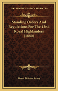 Standing Orders and Regulations for the 42nd Royal Highlanders (1880)