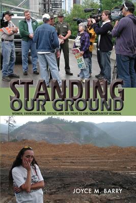 Standing Our Ground: Women, Environmental Justice, and the Fight to End Mountaintop Removal - Barry, Joyce M, Prof.