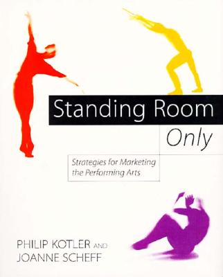 Standing Room Only - Kotler, Philip, Ph.D., and Scheff, Joanne