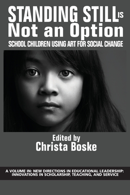 Standing Still is Not an Option: School Children Using Art for Social Change - Boske, Christa (Editor)