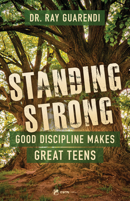 Standing Strong: Good Discipline Makes Great Teens - Guarendi, Ray, Dr.