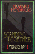 Standing Together: Impacting Your Generation - Hendricks, Howard, Dr.