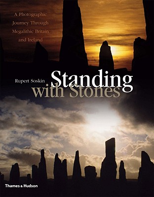 Standing with Stones: A Photographic Journey Through Megalithic Britain & Ireland - Soskin, Rupert