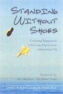 Standing without Shoes: Creating Happiness, Relieving Depression, Enhancing Life