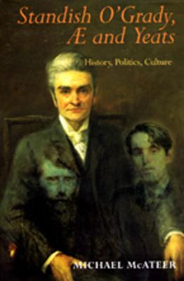 Standish O'Grady Ae and Yeats: History Politics Culture - McAteer, Michael