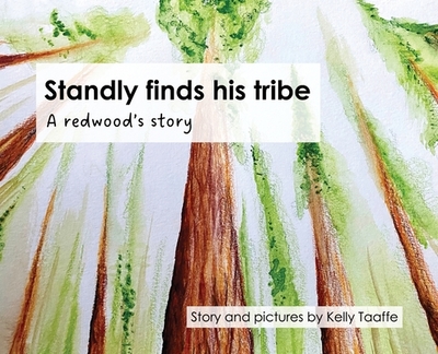 Standly finds his tribe: A redwood's story - Taaffe, Kelly