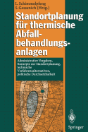 Standortplanung Fur Thermische Abfallbehandlungsanlagen: Administrative Vorgaben, Konzepte Zur Standortplanung, Technische Verfahrensalternativen, Politische Durchsetzbarkeit